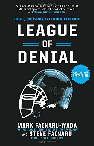 League of Denial: The NFL, Concussions, and the Battle for Truth by by Mark Fainaru-Wada and Steve Fainaru