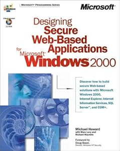 Designing Secure Web-Based Applications for Microsoft Windows 2000 (DV-MPS Designing) by Michael Howard