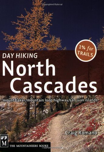 Day Hiking North Cascades: Mount Baker, Mountain Loop Highway, San Juan Islands by Craig Romano