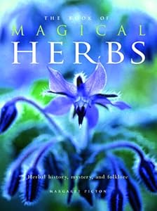 The Book of Magical Herbs: Herbal History, Mystery, & Folklore by Margaret Picton