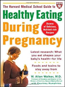 The Harvard Medical School Guide to Healthy Eating During Pregnancy