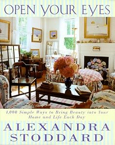 Open Your Eyes: 1,000 Simple Ways To Bring Beauty Into Your Home And Life Each Day