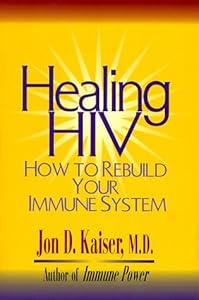 Healing HIV: How to Rebuild Your Immune System by Jon D. Kaiser