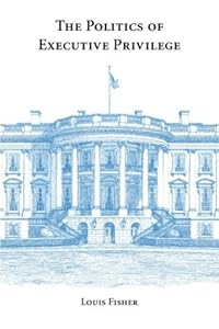 The Politics of Executive Privilege