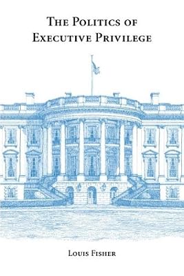 The Politics of Executive Privilege