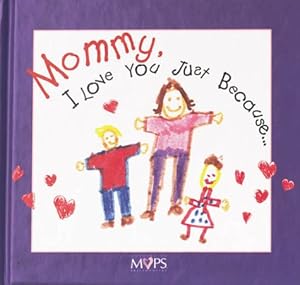 Mommy, I Love You Just Because... by Joy Marple
