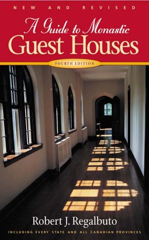 A Guide to Monastic Guest Houses: Fourth Edition by Robert J. Regalbuto