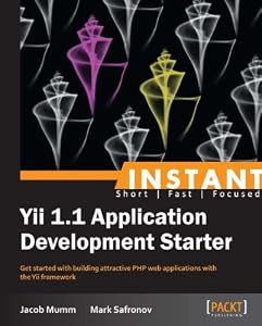 Instant Yii 1.1 Application Development Starter by Jacob Mumm