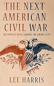 The Next American Civil War: The Populist Revolt against the Liberal Elite