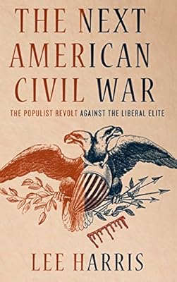 The Next American Civil War: The Populist Revolt against the Liberal Elite