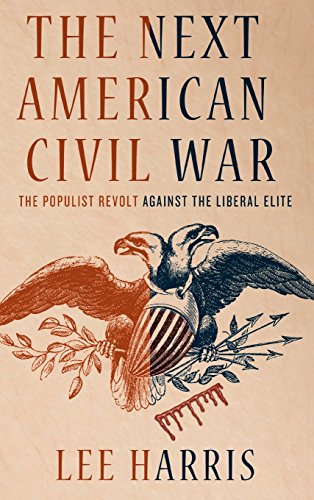 The Next American Civil War: The Populist Revolt against the Liberal Elite by Lee Harris