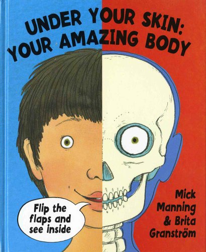 Under Your Skin: Your Amazing Body by Mick Manning