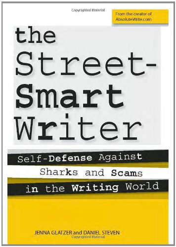 The Street Smart Writer: Self Defense Against Sharks and Scams in the Writing World by Jenna Glatzer