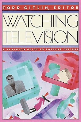 Watching Television: A Pantheon Guide to Popular Culture