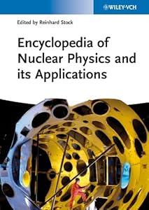 Encyclopedia of Nuclear Physics and its Applications (Encyclopedia of Applied Physics) by Reinhard Stock