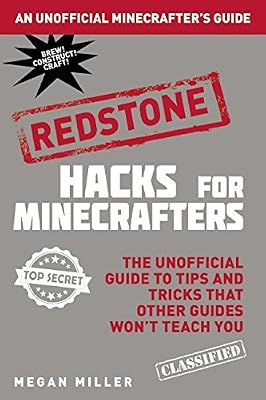 Hacks for Minecrafters: Redstone: The Unofficial Guide to Tips and Tricks That Other Guides Won't Teach You