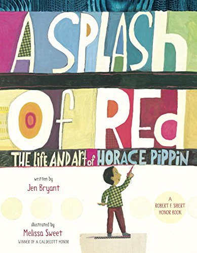 A Splash of Red: The Life and Art of Horace Pippin by Jen Bryant