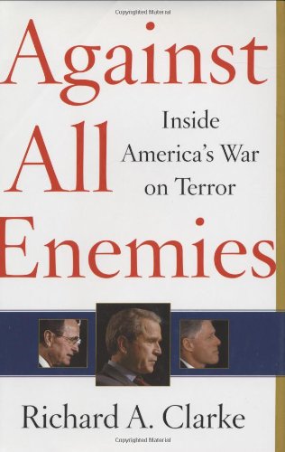 Against All Enemies: Inside America's War on Terror by Richard A. Clarke