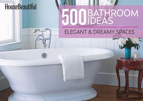 House Beautiful 500 Bathroom Ideas: Elegant &amp; Dreamy Spaces by House Beautiful 
			
			
		
		
		
       	 
       		
       			(Editor)