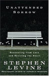 Unattended Sorrow: Recovering from Loss and Reviving the Heart