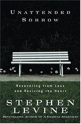 Unattended Sorrow: Recovering from Loss and Reviving the Heart