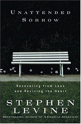 Unattended Sorrow: Recovering from Loss and Reviving the Heart by Stephen Levine