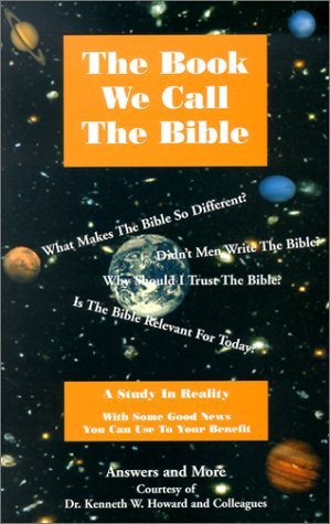 The Book We Call The Bible by Kenneth W. Howard