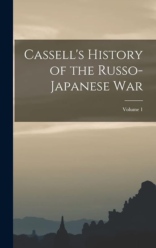Cassell's History of the Russo-Japanese War; Volume 1 by Anonymous