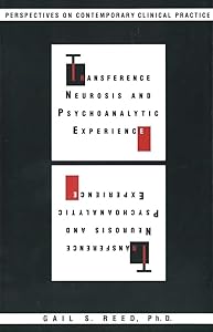 Transference Neurosis and Psychoanalytic Experience: Perspectives on Contemporary Clinical Practice by Gail S. Reed