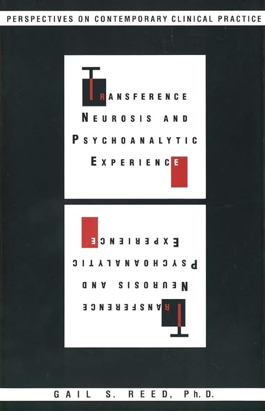 Transference Neurosis and Psychoanalytic Experience: Perspectives on Contemporary Clinical Practice by Gail S. Reed
