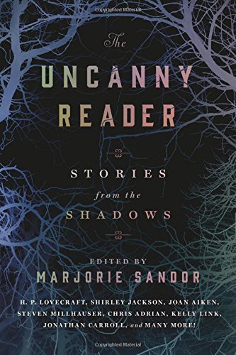 The Uncanny Reader: Stories from the Shadows by Marjorie Sandor 
			
			
		
		
		
       	 
       		
       			(Editor)
