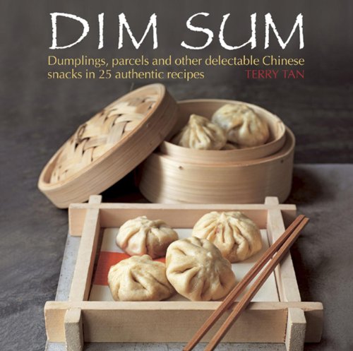 Dim Sum: Dumplings, Parcels and Other Delectable Chinese Snacks in 25 Authentic Recipes by Terry Tan
