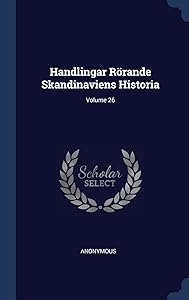 Handlingar Rörande Skandinaviens Historia; Volume 26