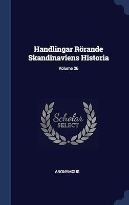 Handlingar Rörande Skandinaviens Historia; Volume 26