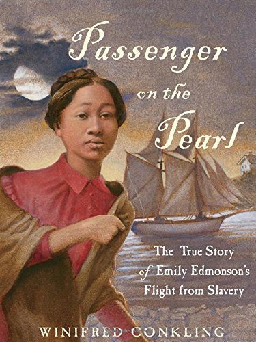 Passenger on the Pearl: The True Story of Emily Edmonson's Flight from Slavery by Winifred Conkling