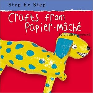 Crafts from Papier-Mache (Step by Step (Bridgestone))