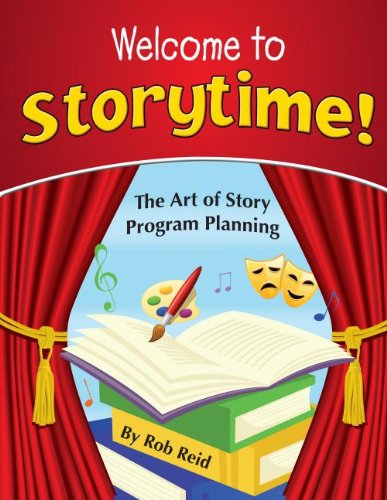 Welcome to Storytime!: The Art of Story Program Planning by Rob Reid