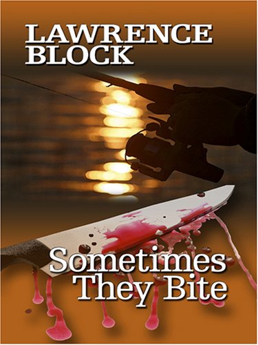 Sometimes They Bite by Lawrence Block