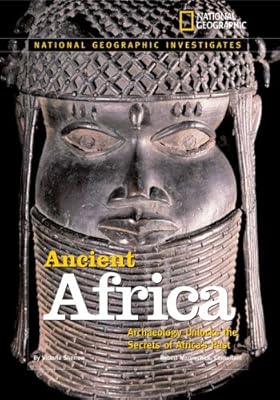 National Geographic Investigates: Ancient Africa: Archaeology Unlocks the Secrets of Africa's Past
