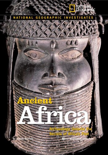 National Geographic Investigates: Ancient Africa: Archaeology Unlocks the Secrets of Africa's Past by Victoria Sherrow