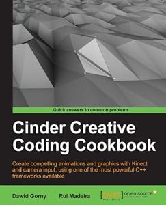 Cinder Creative Coding Cookbook by Dawid Gorny