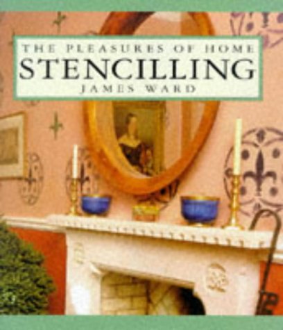 Stencilling (Pleasures of Home Series) by James Ward