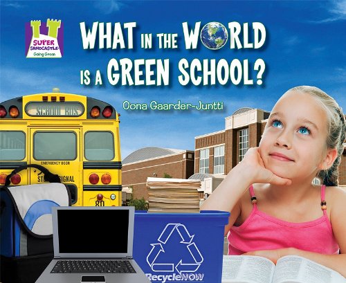 What in the World Is a Green School? by Oona Gaarder-Juntti