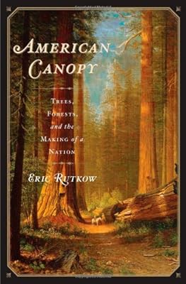 American Canopy: Trees, Forests, and the Making of a Nation