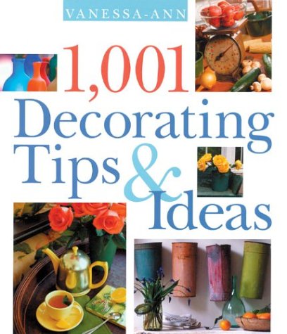1,001 Decorating Tips & Ideas by Vanessa-Ann