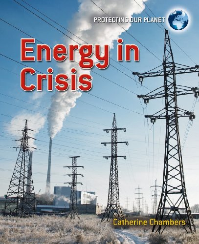 Energy in Crisis (Protecting Our Planet) by Catherine Chambers