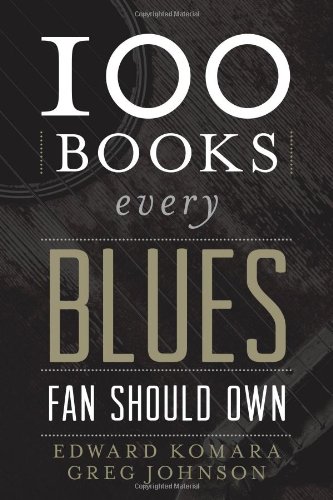 100 Books Every Blues Fan Should Own by Greg Johnson