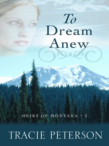 To Dream Anew (Heirs of Montana #3) by Tracie Peterson