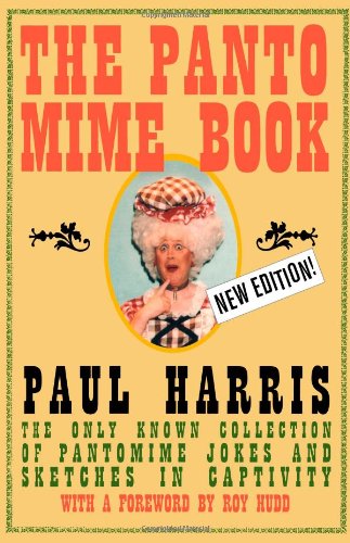 The Pantomime Book: The Only Known Collection of Pantomime Jokes and Sketches in Captivity by Paul Harris