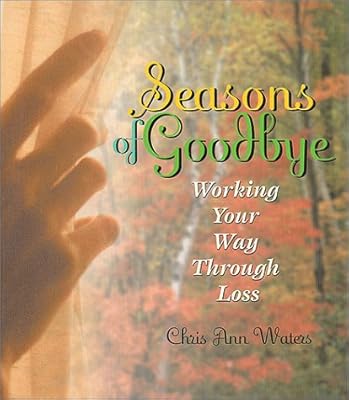 Seasons of Goodbye: Working Your Way Through Loss